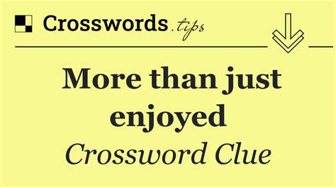 just crossword clue|More.